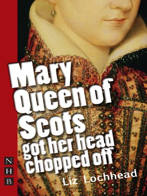 cover image of Mary Queen of Scots Got Her Head Chopped Off (NHB Modern Plays)